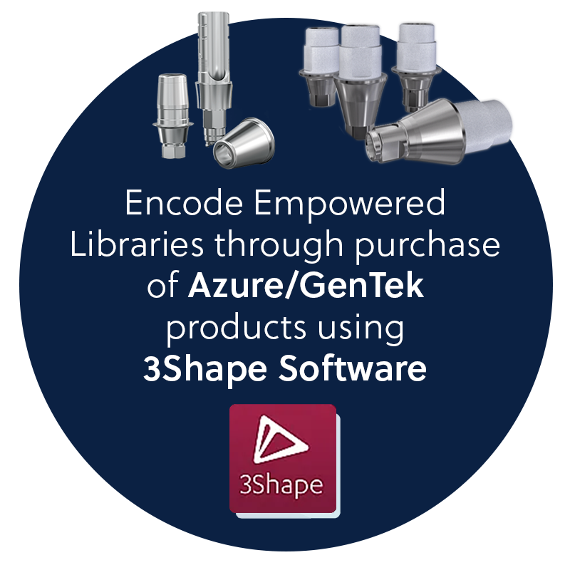Encode Empowered Libraries through purchase of Azure/GenTek products using 3Shape Software